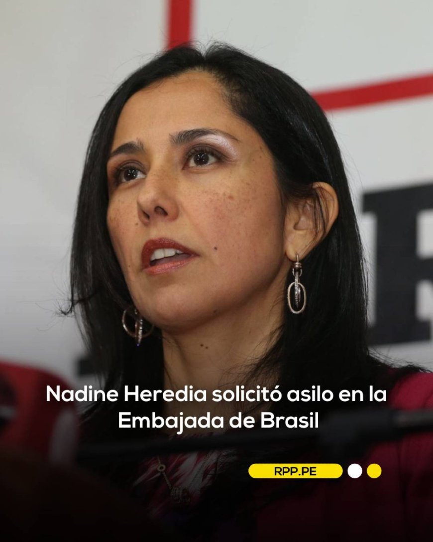 Nadine Heredia requests asylum at the Brazilian Embassy in Lima